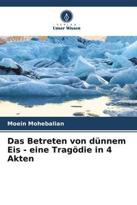 Produktbild: Das Betreten von d&uuml;nnem Eis - eine Trag&ouml;die in 4 Akten
