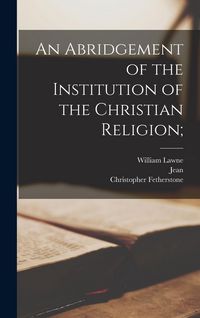 Produktbild: An Abridgement of the Institution of the Christian Religion;