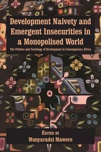 Produktbild: Development Naivety and Emergent Insecurities in a Monopolised World