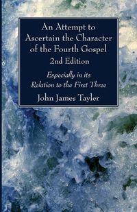 Produktbild: An Attempt to Ascertain the Character of the Fourth Gospel, 2nd Edition