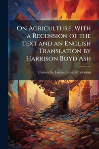 Produktbild: On Agriculture, With a Recension of the Text and an English Translation by Harrison Boyd Ash