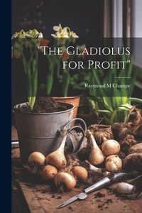 Produktbild: "The Gladiolus for Profit"