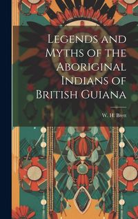 Produktbild: Legends and Myths of the Aboriginal Indians of British Guiana