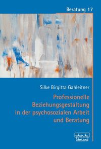 Produktbild: Professionelle Beziehungsgestaltung in der psychosozialen Arbeit und Beratung