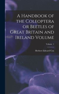 Produktbild: A Handbook of the Coleoptera or Beetles of Great Britain and Ireland Volume; Volume 1