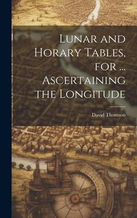 Produktbild: Lunar and Horary Tables, for ... Ascertaining the Longitude