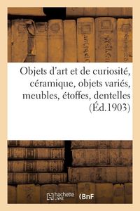 Produktbild: Objets d'art et de curiosit&eacute;, c&eacute;ramique, objets vari&eacute;s, meubles, &eacute;toffes, dentelles