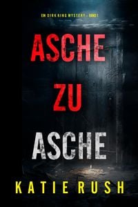 Produktbild: Asche zu Asche (Ein Dirk King FBI-Thriller - Band 1)