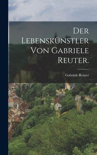 Produktbild: Der Lebensk&uuml;nstler von Gabriele Reuter.