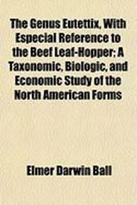 Produktbild: The Genus Eutettix, with Especial Reference to the Beef Leaf-Hopper; A Taxonomic, Biologic, and Economic Study of the North American Forms