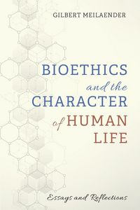 Produktbild: Bioethics and the Character of Human Life