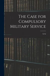 Bild vom Artikel The Case for Compulsory Military Service vom Autor G. G. Coulton