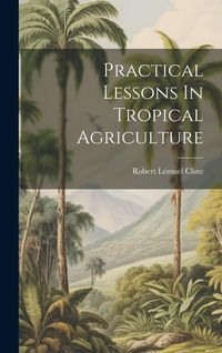 Produktbild: Practical Lessons In Tropical Agriculture