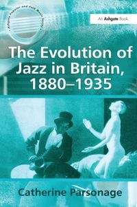 Produktbild: The Evolution of Jazz in Britain, 1880-1935