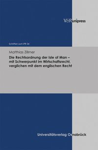 Produktbild: Die Rechtsordnung der Isle of Man - mit Schwerpunkt im Wirtschaftsrecht, verglichen mit dem englischen Recht