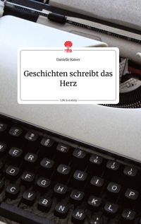 Produktbild: Geschichten schreibt das Herz. Life is a Story - story.one