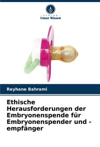 Produktbild: Ethische Herausforderungen der Embryonenspende f&uuml;r Embryonenspender und -empf&auml;nger