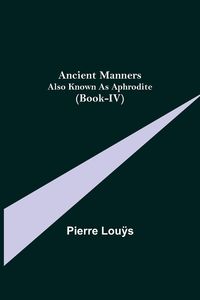 Produktbild: Ancient Manners; Also Known As Aphrodite (Book-IV)