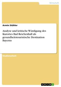 Produktbild: Analyse und kritische W&uuml;rdigung des Kurortes Bad Reichenhall als gesundheitstouristische Destination Bayerns