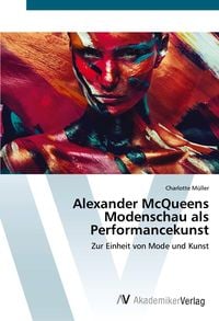 Produktbild: Alexander McQueens Modenschau als Performancekunst