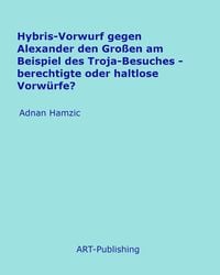 Produktbild: Hybris-Vorwurf gegen Alexander den Gro&szlig;en am Beispiel des Troja-Besuches