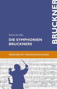 Bild vom Artikel Die Symphonien Bruckners vom Autor Renate Ulm