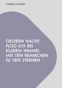 Produktbild: Gestern Nacht flog ich bei klarem Himmel mit den Kranichen zu den Sternen