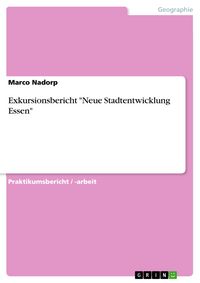 Produktbild: Exkursionsbericht "Neue Stadtentwicklung Essen"