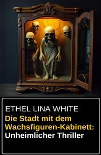 Produktbild: Die Stadt mit dem Wachsfiguren-Kabinett: Unheimlicher Thriller