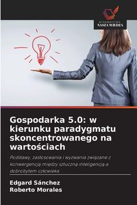 Produktbild: Gospodarka 5.0: w kierunku paradygmatu skoncentrowanego na warto&iquest;ciach