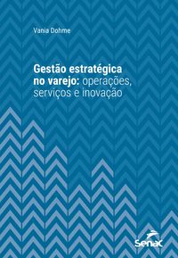 Produktbild: Gest&atilde;o estrat&eacute;gica no varejo: opera&ccedil;&otilde;es, servi&ccedil;os e inova&ccedil;&atilde;o