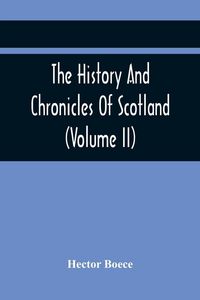 Produktbild: The History And Chronicles Of Scotland (Volume Ii)