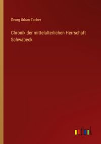 Produktbild: Chronik der mittelalterlichen Herrschaft Schwabeck