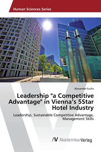 Produktbild: Leadership "a Competitive Advantage" in Vienna's 5Star Hotel Industry