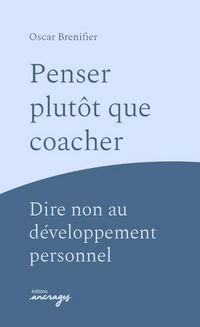 Produktbild: Penser plut&ocirc;t que coacher : dire non au d&eacute;veloppement personnel