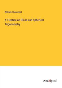 Produktbild: A Treatise on Plane and Spherical Trigonometry