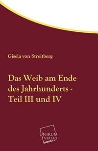 Produktbild: Streitberg, G: Weib am Ende des Jahrhunderts - Teil III und