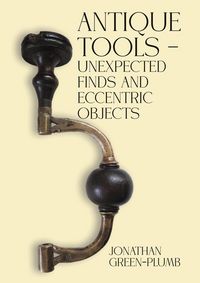 Produktbild: Antique Tools - Unexpected Finds and Eccentric Objects