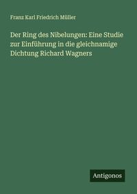 Produktbild: Der Ring des Nibelungen: Eine Studie zur Einf&uuml;hrung in die gleichnamige Dichtung Richard Wagners