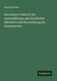 Produktbild: Das Kloster Dr&uuml;beck: Ein tausendj&auml;hriger geschichtlicher R&uuml;ckblick und Beschreibung der Klosterkirche