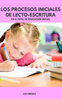 Produktbild: Los Procesos Iniciales de Lecto-Escritura En el Nivel de Educaci&oacute;n Inicial