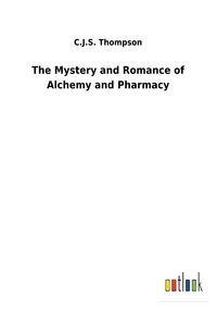 Produktbild: The Mystery and Romance of Alchemy and Pharmacy