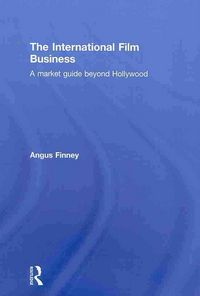 Produktbild: The International Film Business: A Market Guide Beyond Hollywood