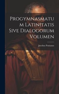 Produktbild: Progymnasmatum Latinitatis Sive Dialogorum Volumen