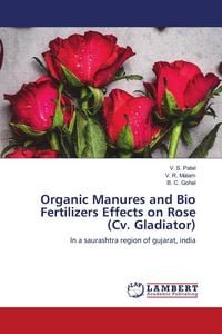 Produktbild: Organic Manures and Bio Fertilizers Effects on Rose (Cv. Gladiator)