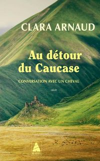Produktbild: Au d&eacute;tour du Caucase : conversation avec un cheval : r&eacute;cit