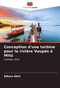 Produktbild: Conception d'une turbine pour la rivi&egrave;re Vaup&eacute;s &agrave; Mit&uacute;