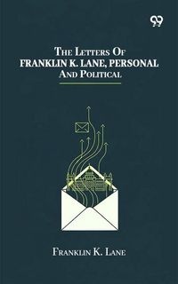 Produktbild: Letters Of Franklin K. Lane, Personal And Political