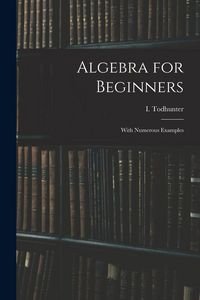 Produktbild: Algebra for Beginners: With Numerous Examples