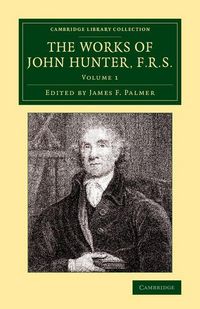 Produktbild: The Works of John Hunter, F.R.S. - Volume 1